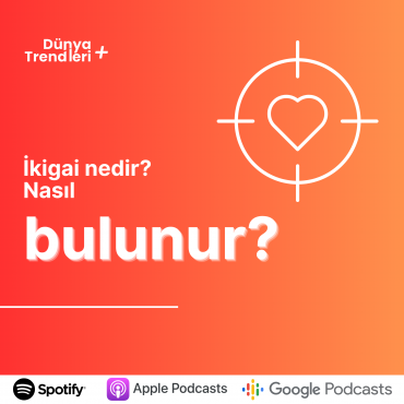 Podcast bölümü: İkigai Nedir? Nasıl Bulunur? | Dünya Trendleri by Aykut Balcı