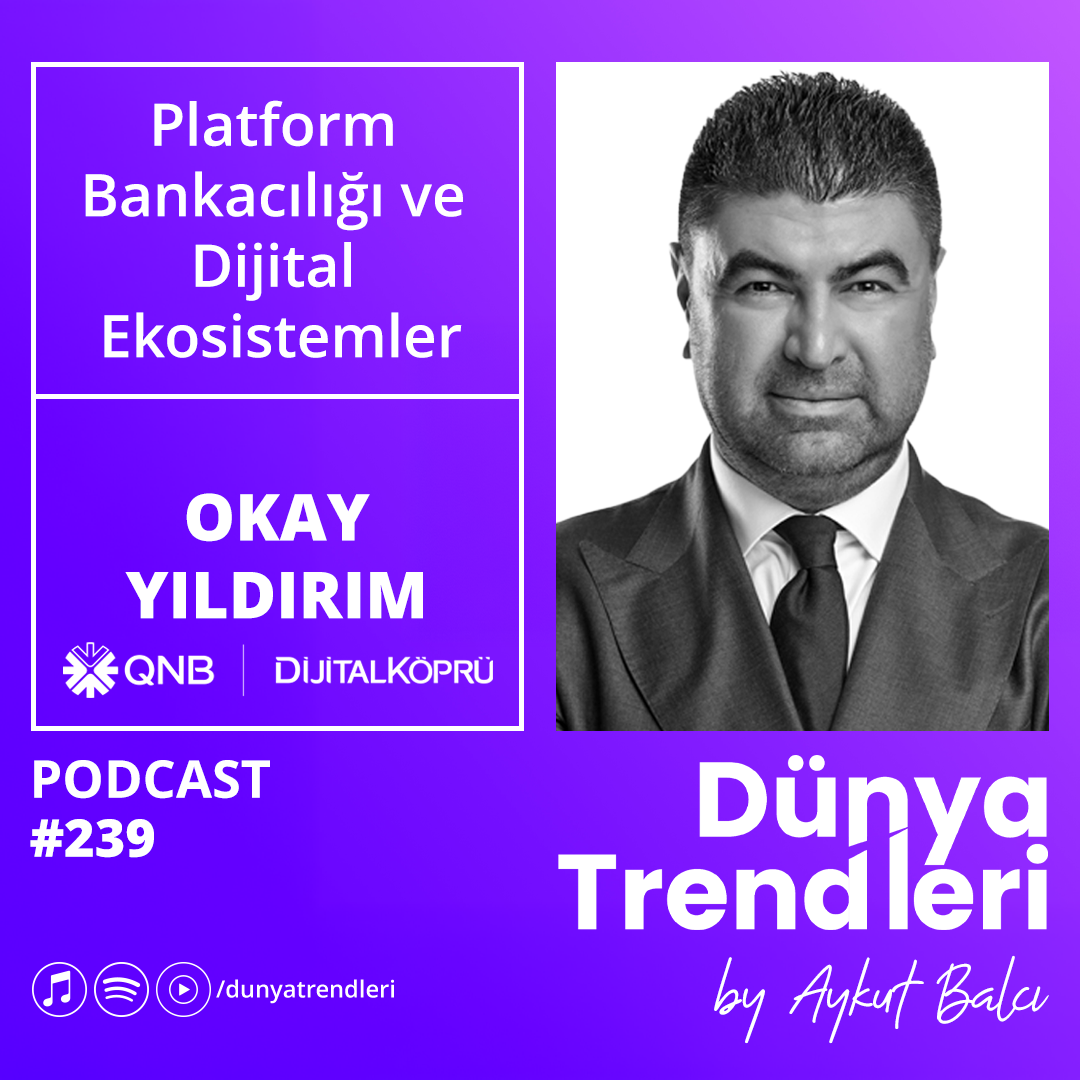 Podcast bölümü: Platform Bankacılığı ve Dijital Ekosistemler - Konuk: QNB eFinans Genel Müdürü Okay Yıldırım | Dünya Trendleri by Aykut Balcı