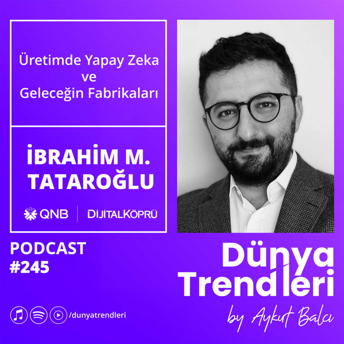 Podcast bölümü: Üretimde Yapay Zeka ve Geleceğin Fabrikaları - Konuk: KoçDigital Endüstri Lideri İbrahim M. Tataroğlu | Dünya Trendleri by Aykut Balcı