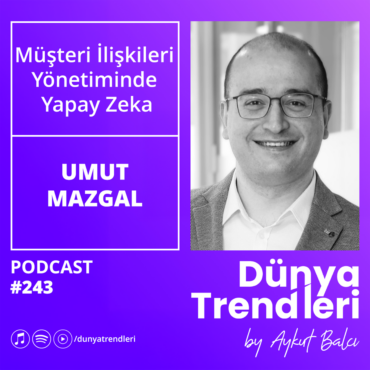 Podcast bölümü: Müşteri İlişkileri Yönetiminde Yapay Zeka - Konuk: Peranet Genel Müdürü Umut Mazgal | Dünya Trendleri by Aykut Balcı