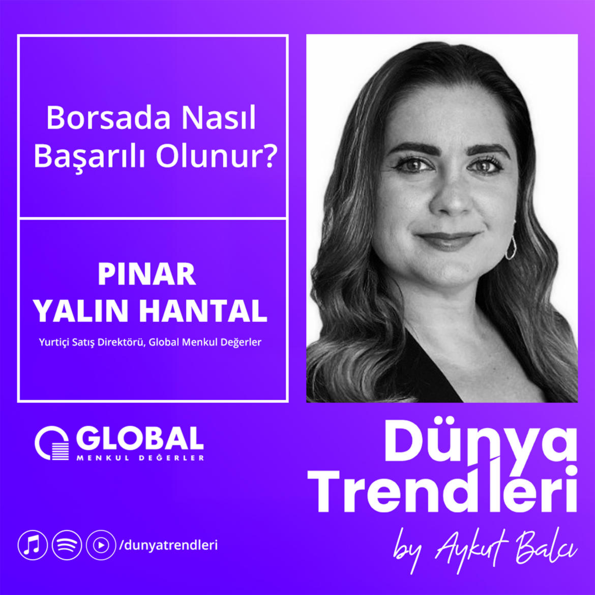 Podcast bölümü: Borsada Nasıl Başarılı Olunur? - Konuk: Global Menkul Değerler Yurtiçi Satış Direktörü Pınar Yalın Hantal | Dünya Trendleri by Aykut Balcı