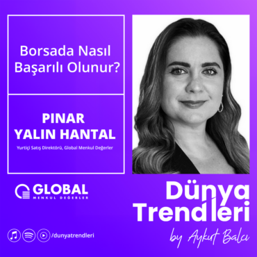 Podcast bölümü: Borsada Nasıl Başarılı Olunur? - Konuk: Global Menkul Değerler Yurtiçi Satış Direktörü Pınar Yalın Hantal | Dünya Trendleri by Aykut Balcı