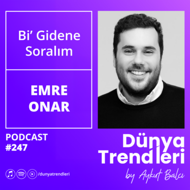 Podcast bölümü: Bi' Gidene Soralım - Konuk: Dijital Pazarlama Başkanı ve Podcaster Emre Onar | Dünya Trendleri by Aykut Balcı