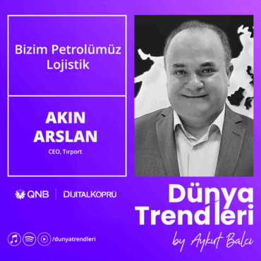 Podcast bölümü: Bizim Petrolümüz Lojistik - Konuk: Tırport Ceo'su Akın Arslan | Dünya Trendleri by Aykut Balcı