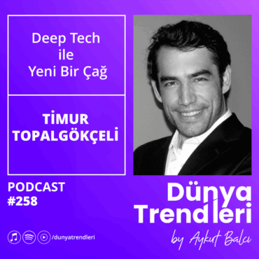 Podcast bölümü: Deep Tech ile Yeni Bir Çağ - Hello Tommorrow Türkiye CEO'su Timur Topalgökçeli | Dünya Trendleri by Aykut Balcı