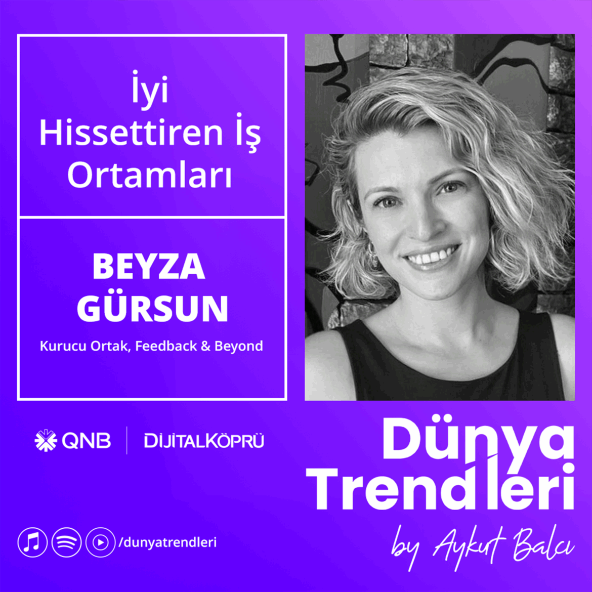 Podcast bölümü: İyi Hissettiren İş Ortamları - Konuk Beyza Gürsun | Dünya Trendleri by Aykut Balcı