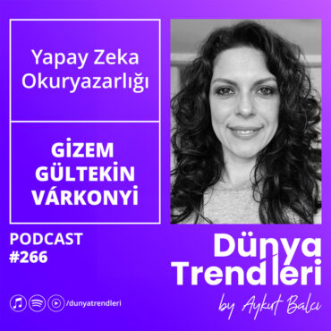 Podcast bölümü: Yapay Zeka Okuryazarlığı - Konuk: Szeged Üniversitesi Dr. Gizem Gültekin-Várkonyi | Dünya Trendleri by Aykut Balcı